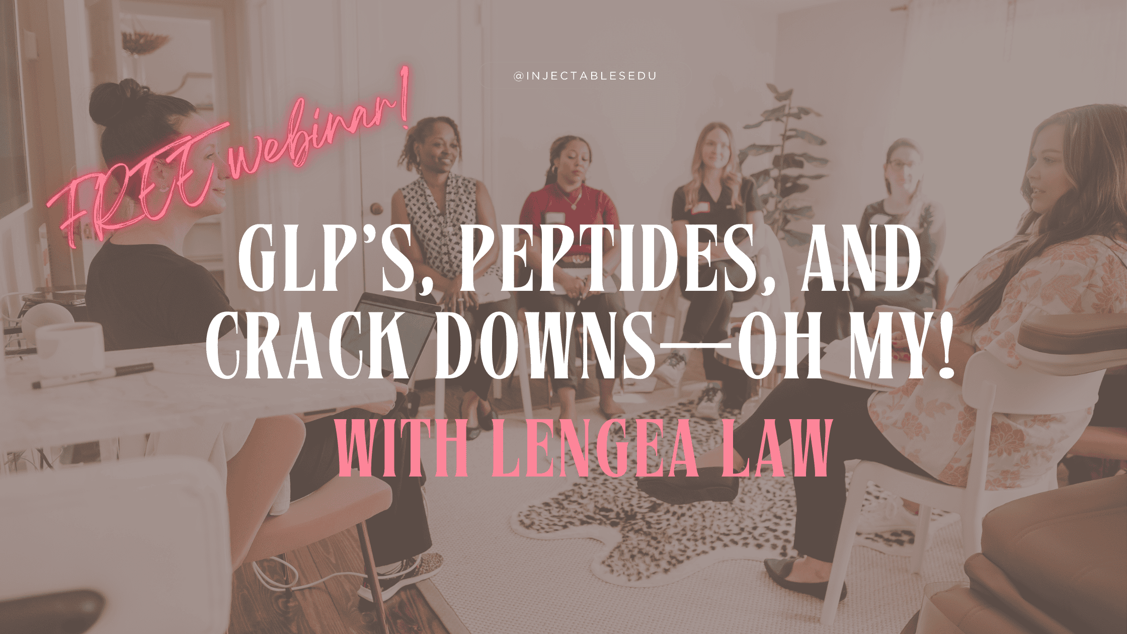 Injectables EDU webinar featuring GLP's, peptides, and FDA crackdowns with Lengea Law.
